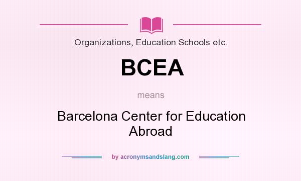 What does BCEA mean? It stands for Barcelona Center for Education Abroad