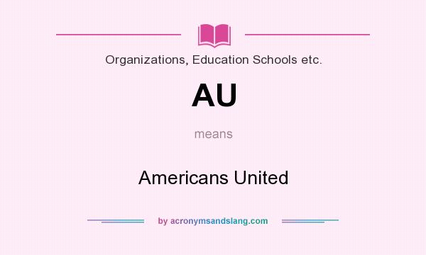 What does AU mean? It stands for Americans United