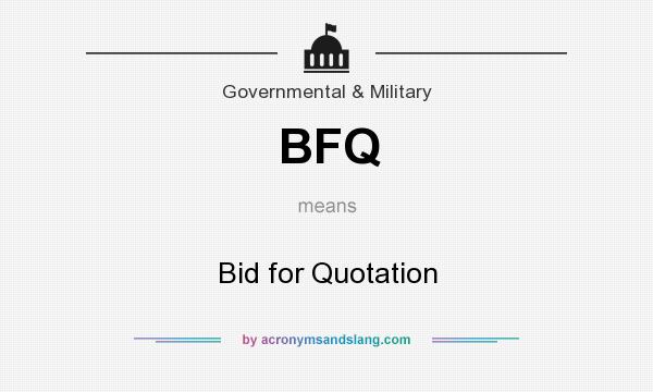 What does BFQ mean? It stands for Bid for Quotation
