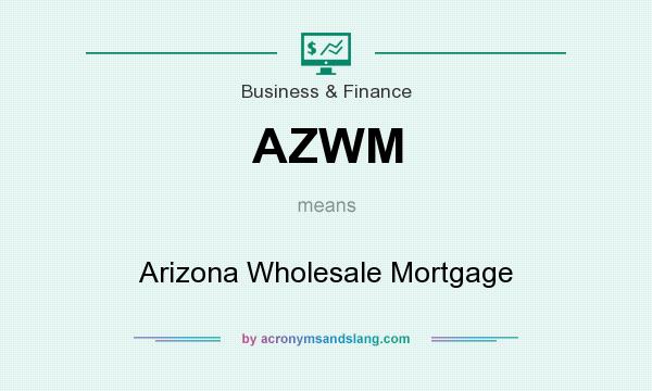 What does AZWM mean? It stands for Arizona Wholesale Mortgage