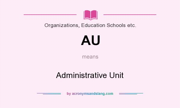 What does AU mean? It stands for Administrative Unit