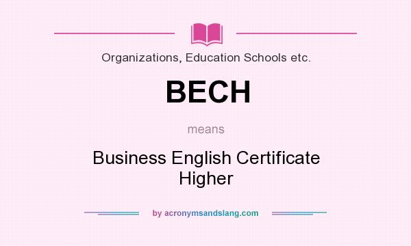 What does BECH mean? It stands for Business English Certificate Higher