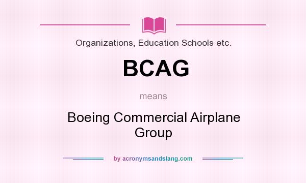 What does BCAG mean? It stands for Boeing Commercial Airplane Group