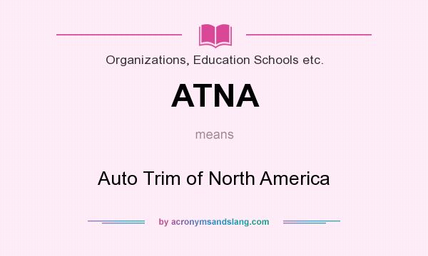 What does ATNA mean? It stands for Auto Trim of North America