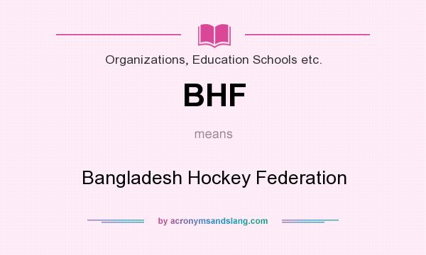 What does BHF mean? It stands for Bangladesh Hockey Federation