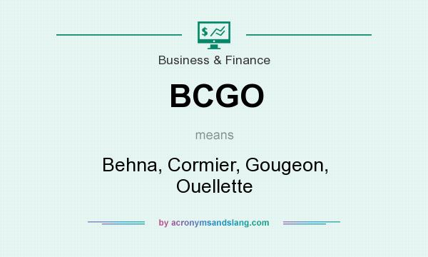 What does BCGO mean? It stands for Behna, Cormier, Gougeon, Ouellette