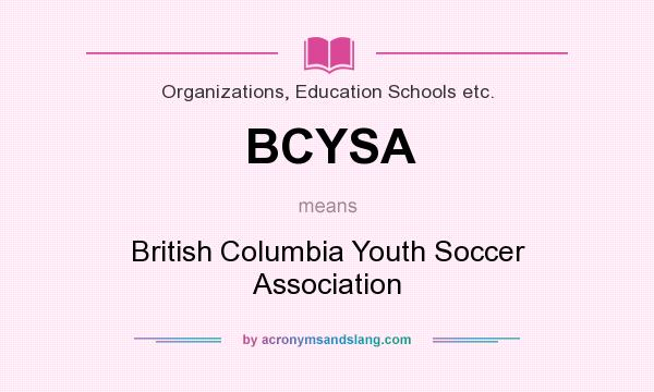 What does BCYSA mean? It stands for British Columbia Youth Soccer Association