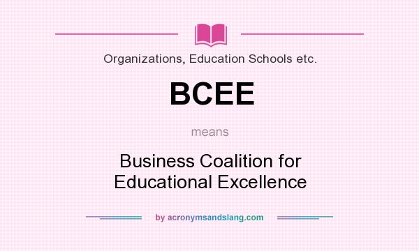 What does BCEE mean? It stands for Business Coalition for Educational Excellence