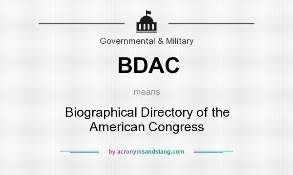 What does BDAC mean? It stands for Biographical Directory of the American Congress