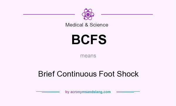 What does BCFS mean? It stands for Brief Continuous Foot Shock