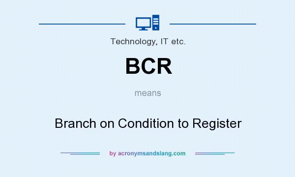 What does BCR mean? It stands for Branch on Condition to Register