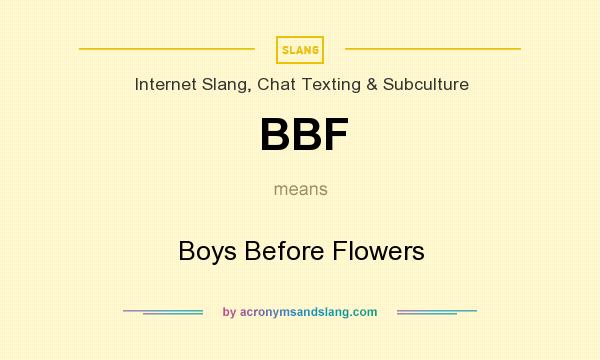 What does BBF mean? It stands for Boys Before Flowers