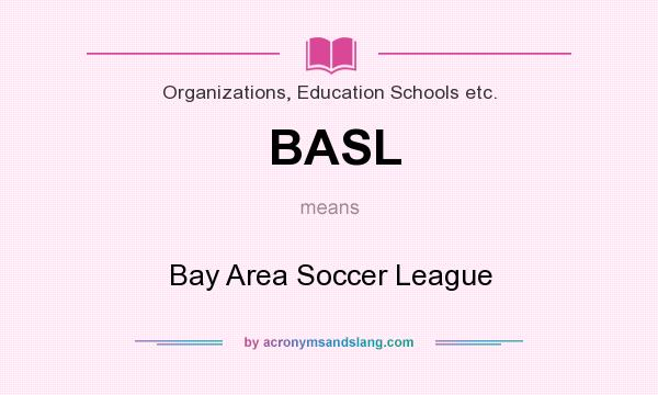 What does BASL mean? It stands for Bay Area Soccer League
