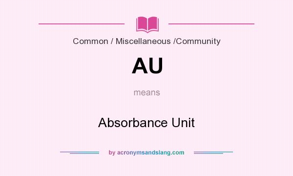 What does AU mean? It stands for Absorbance Unit