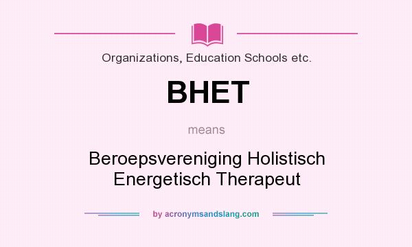 What does BHET mean? It stands for Beroepsvereniging Holistisch Energetisch Therapeut