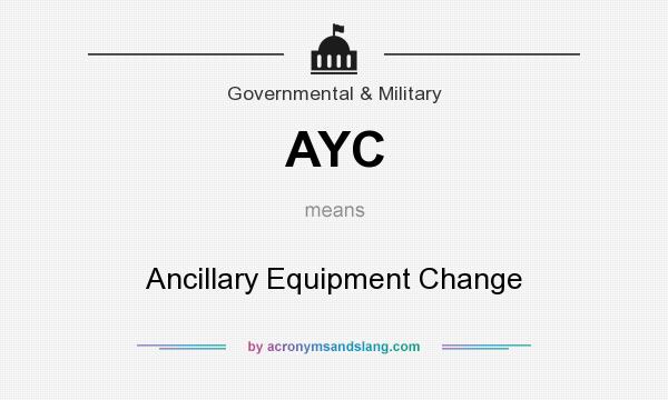 What does AYC mean? It stands for Ancillary Equipment Change
