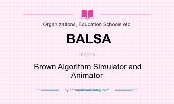 What does BALSA mean? It stands for Brown Algorithm Simulator and Animator