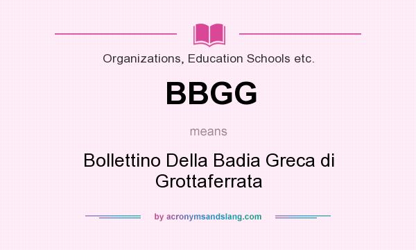 What does BBGG mean? It stands for Bollettino Della Badia Greca di Grottaferrata