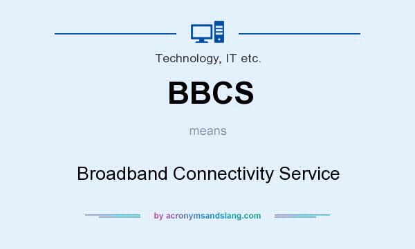 What does BBCS mean? It stands for Broadband Connectivity Service