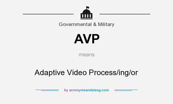 What does AVP mean? It stands for Adaptive Video Process/ing/or