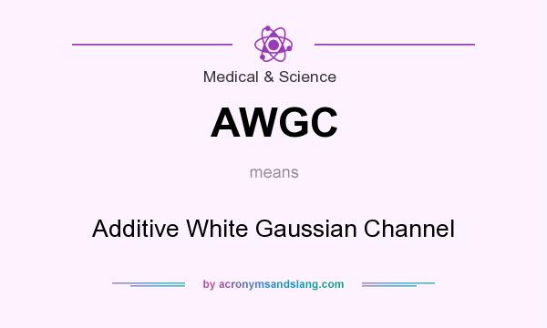 What does AWGC mean? It stands for Additive White Gaussian Channel