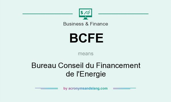 What does BCFE mean? It stands for Bureau Conseil du Financement de l`Energie