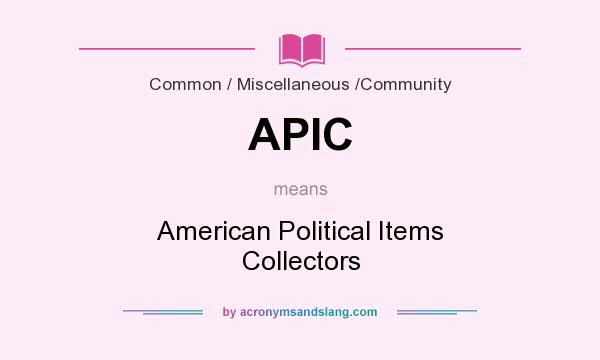 What does APIC mean? It stands for American Political Items Collectors