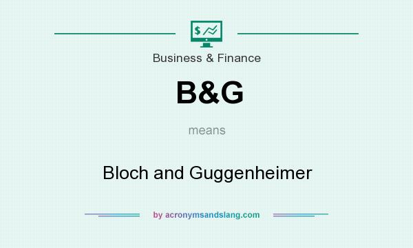 What does B&G mean? It stands for Bloch and Guggenheimer