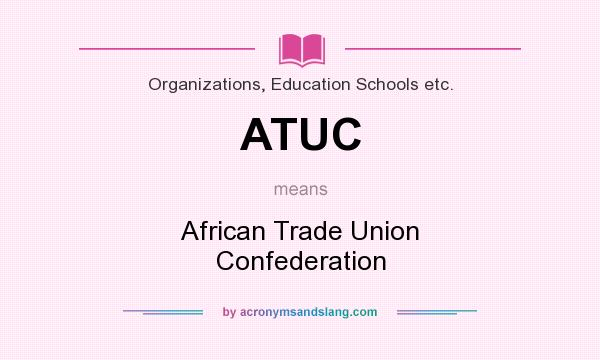 What does ATUC mean? It stands for African Trade Union Confederation