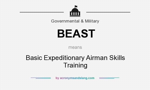 What does BEAST mean? It stands for Basic Expeditionary Airman Skills Training