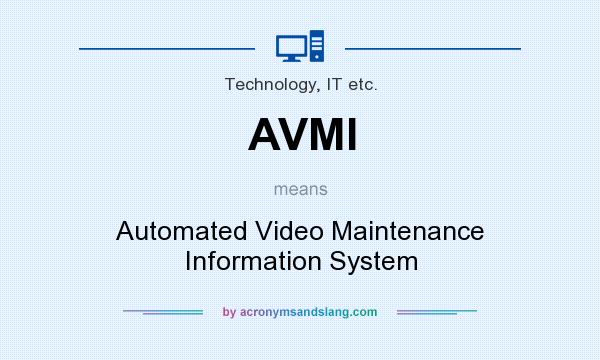 What does AVMI mean? It stands for Automated Video Maintenance Information System