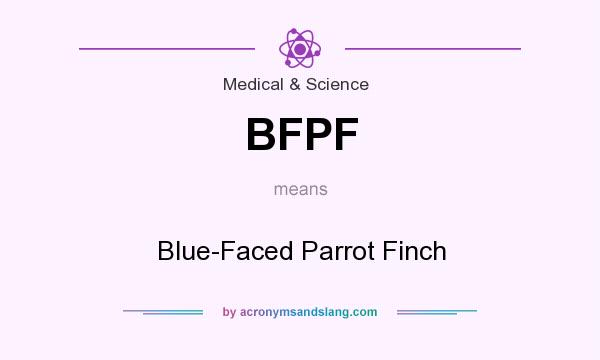 What does BFPF mean? It stands for Blue-Faced Parrot Finch