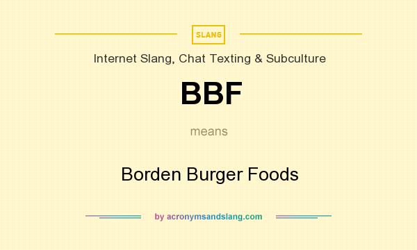What does BBF mean? It stands for Borden Burger Foods