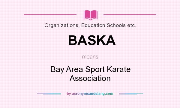 What does BASKA mean? It stands for Bay Area Sport Karate Association