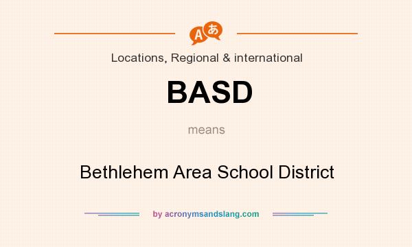 What does BASD mean? It stands for Bethlehem Area School District