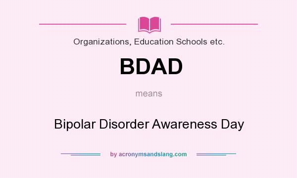 What does BDAD mean? It stands for Bipolar Disorder Awareness Day