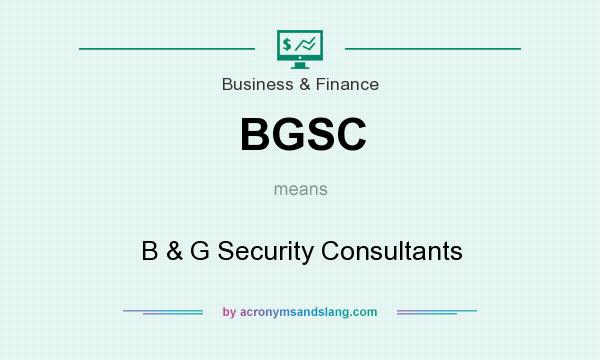 What does BGSC mean? It stands for B & G Security Consultants