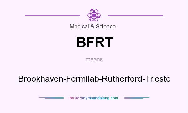 What does BFRT mean? It stands for Brookhaven-Fermilab-Rutherford-Trieste
