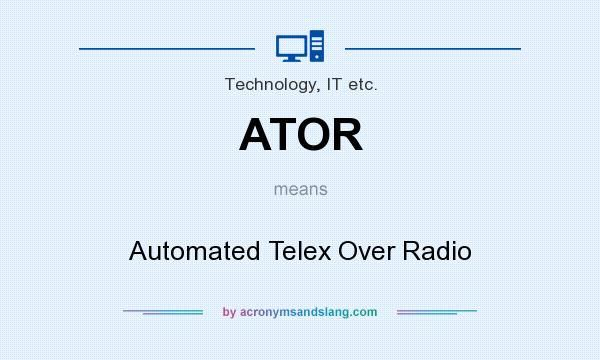What does ATOR mean? It stands for Automated Telex Over Radio