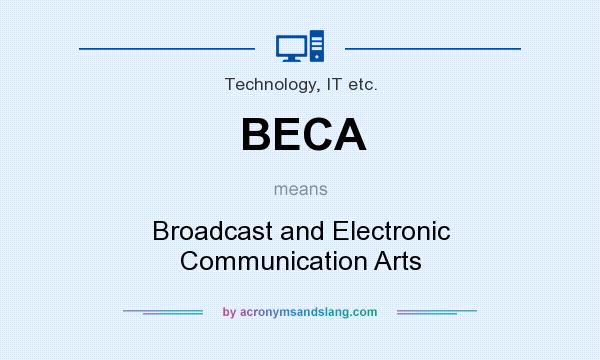 What does BECA mean? It stands for Broadcast and Electronic Communication Arts
