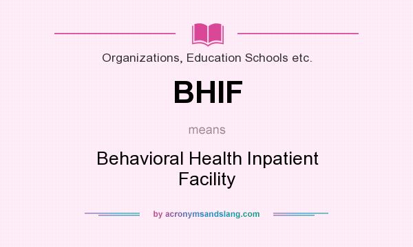What does BHIF mean? It stands for Behavioral Health Inpatient Facility
