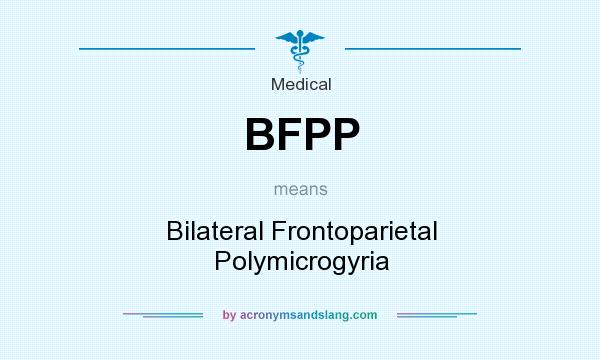 What does BFPP mean? It stands for Bilateral Frontoparietal Polymicrogyria