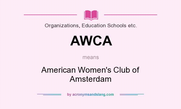 What does AWCA mean? It stands for American Women`s Club of Amsterdam