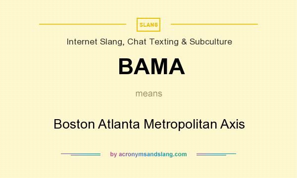What does BAMA mean? It stands for Boston Atlanta Metropolitan Axis