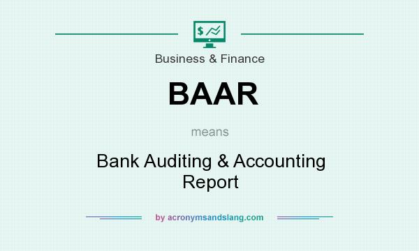 What does BAAR mean? It stands for Bank Auditing & Accounting Report