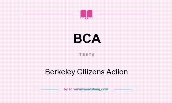 What does BCA mean? It stands for Berkeley Citizens Action