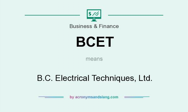 What does BCET mean? It stands for B.C. Electrical Techniques, Ltd.