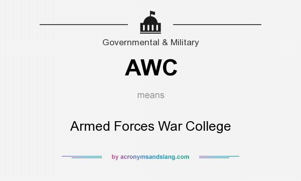 What does AWC mean? It stands for Armed Forces War College