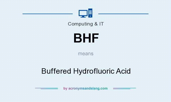 What does BHF mean? It stands for Buffered Hydrofluoric Acid