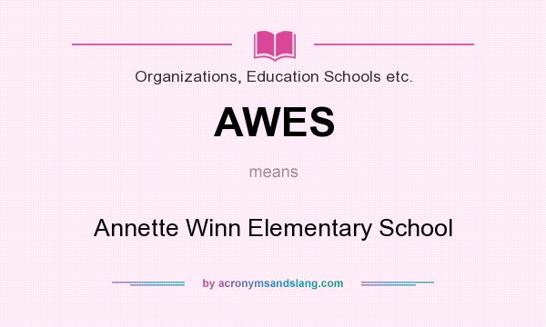 What does AWES mean? It stands for Annette Winn Elementary School